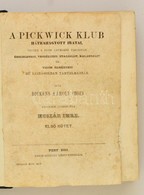 Dickens Károly: A Pickwick Klub I-II. Fordította: Huszár Imre. Pest, 1859, Emich Gusztáv, 290+2+112 P. Átkötött Félvászo - Sin Clasificación