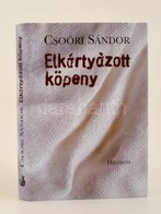 Csoóri Sándor: Elkártyázott Köpeny. Dedikált!  Bp., 2004. Helikon - Sin Clasificación