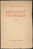 Tóth Eszter: Meghatott Vitatkozás. Versek.
(Bp. 1948.) Egyetemi Ny. 47 P. Els? Megjelent Kötete. (Édesapja Tóth Árpád Vo - Non Classés