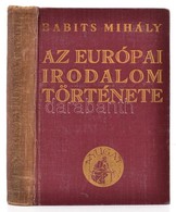 Babits Mihály: Az Európai Irodalom Története. Bp.,é.n., Nyugat, (F?városi-nyomda-ny.) Kiadói Aranyozott Egészvászon-köté - Non Classés