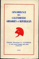 CONCORDANCE DES CALENDRIERS GREGORIEN & REPUBLICAIN, EDIT. R. CLAVREUIL A PARIS EN 1963 - BROCHÉ - SUP - Guides & Manuels