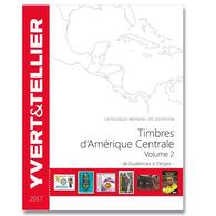 Catalogue Yvert Et Tellier Des Timbres D'Amérique Centrale Volume 2 2017 - Autres & Non Classés