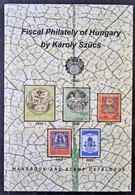 Károly Sz?cs: Fiscal Philately Of Hungary. Handbook And Stamp Catalog.Budapest, 2018. English Language. / Pénzügyi Filat - Unclassified