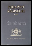 Budapest Régiségei XXXVII. Szerk.: Hanny Erzsébet. Bp., 2003, Budapesti Történeti Múzeum. Kiadói Papírkötés. A Budapesti - Non Classificati