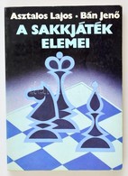 Asztalos Lajos-Bán Jen?: A Sakkjáték Elemei. Bp.,1991,Kossuth. Negyedik, B?vített Kiadás. Kiadói Papírkötés, Jó állapotb - Unclassified