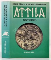 Szász Béla: A Húnok Története. Attila Nagykirály. A Szerz? Munkásságát Ismertet? Tanulmányt írta: Kristó Nagy István. A  - Non Classés