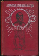 Tóth Sándor: A Magyar Szabadság Atyja. Regényes Korrajz. Pataky László Rajzaival. Bp.,(1909),Lampel R. (Wodianer F. és F - Sin Clasificación