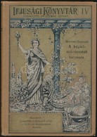 Morvay Gy?z?-Gerecze Péter: A Képz?m?vészetek Története. Ifjúsági Könyvtár IV. Bp.,1900,Lampel R. (Wodianer F. és Fiai)  - Non Classés