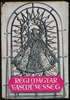 Bárányné Oberschall Magda: Régi Magyar Vasm?vesség. Officina Képeskönyvek 29. Bp.,1941, Officina, 43+5 P.+32 T. (Fekete- - Unclassified