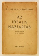 Hevesi Sándor Dr.:Az Ideális Háztartás. A Szép Otthon és Jó Konyha. Több Mint Kétezer Jó Tanács és Kit?n? Recept. Budape - Unclassified