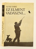 Szász Imre: Ez Elment Vadászni... Budapest, 1984, Szépirodalmi Könyvkiadó. Sok Képpel Illusztrált Kiadvány. Kiadói Egész - Sin Clasificación