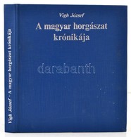 Vígh József: A Magyar Horgászat Krónikája. Bp.,1987, Interpress. Kiadói Egészvászon-kötés. - Non Classificati