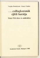 Vargha Domokosné-Kanyó Sándor: ... Csillagkoronák éjféli Barátja. Tittel Pál élete és M?ködése. Bp.,1988, Akadémiai Kiad - Sin Clasificación