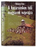 Balassa Iván: A Határainkon Túli Magyarok Néprajza. Bp.,1989, Gondolat. Kiadói Egészvászon-kötés, Kiadói Papír Véd?borít - Sin Clasificación