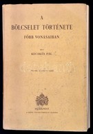 Kecskés Pál: A Bölcselet Története F?bb Vonásaiban. Bp., 1943, Szent István Társulat. Második, átdolgozott Kiadás. Kiadó - Sin Clasificación