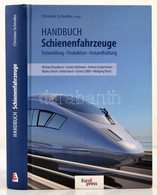 Prod. Dr. Ing. Christian Schindler (szerk.:) Handbuch Schienenfahrzeuge. Hamburg, 2014,Eurailpress. Kiadói Kartonált Pap - Non Classés