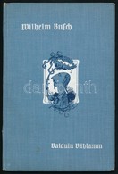 Busch, Wilhelm: Balduin Bählamm, Der Verhinderte Dichter. München, 1911, Bassermann. Vászonkötésben, Jó állapotban. - Sin Clasificación