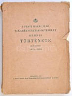 A Pesti Hazai Els? Takarékpénztár-Egyesület Százéves Története. Els? Kötet 1839-1889. Bp. A Pesti Hazai Els? Takarékpénz - Unclassified