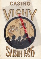 03 -VICHY-PROGRAMME THEATRE CASINO 1926- LOUISE -GUSTAVE CHARPENTIER-CESBRON-VISEUR-HENRI ALBERS-GROMMEN-MATTEI-LAUGIER - Programmes