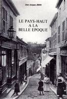 Le Pays-Haut à La Belle Epoque Par Jean-Jacques Jouve. 84 Pages. 150 CP. Edition Impact-Longwy 1980 - Other & Unclassified