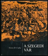 Veress D. Csaba: A Szegedi Vár. Bp.,1986, Zrínyi. Kiadói Nylon-kötés, Papír Véd?borítóban. - Unclassified