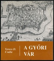 Veress D. Csaba: A Gy?ri Vár. Bp.,1993, Zrínyi. Kiadói Papírkötés. - Non Classificati