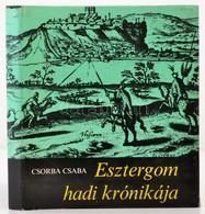 Csorba Csaba: Esztergom Hadi Krónikája. Bp.,1977, Zrínyi. Kiadói Egészvászon-kötés, Kiadói Papír Véd?borítóban. - Unclassified