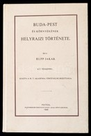 Rupp Jakab: Buda-Pest és Környékének Helyrajzi Története. Bp., 1987, ÁKV. Kiadói Kartonált Papírkötés, Két Térképpel. Re - Zonder Classificatie