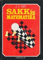 J.J. Gik: Sakk és Matematika. Bp.,1989, Gondolat. Kiadói Kartonált Papírkötés. - Non Classificati