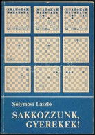 Solymosi László: Sakkozzunk, Gyerekek! Bp., 1982, Sport. Harmadik, B?vített Kiadás. Kiadói Papírkötés. - Unclassified