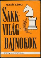 Molnár Károly: Sakkvilágbajnokok. Mondák-történetek-játszmák. Bp.,1982, Sport. Kiadói Egészvászon-kötés, Kiadói Papír Vé - Unclassified