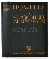 H.G. Wells: A Világtörténet Alapvonalai. Az élet és Az Emberiség Történetének Tüköre. Bp. 1925, Genius Könyvkiadó Rt. Má - Zonder Classificatie