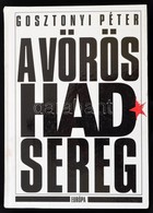 Gosztonyi Péter: A Vörös Hadsereg. A Szovjet Fegyveres Er?k Története. 1917-1989. Bp.,1993, Európa. Kiadó Kartonált Papí - Non Classés