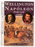 Robin Neillands: Wellington és Napóleon. Az 1807-1815 Közötti Harcok. Hadjáratok, Csaták. Bp.,1995, Merhávia. Kiadói Kar - Non Classés