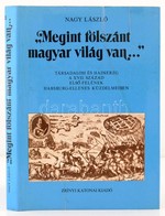 Nagy László: 'Megint Fölszánt Magyar Világ Van...' Társadalom és Hadsereg A XVII. Század Els? Felének Habsburg-ellenes K - Unclassified