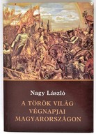 Nagy László: A Török Világ Végnapjai Magyarországon. (Históriai Mozaikok.) Bp.,1986, Zrínyi. Kiadói Papírkötésben. - Unclassified