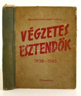 Nagybaczoni Nagy Vilmos: Végzetes Esztend?k 1938-1945. Bp., 1947, Körmendy. 1 T. 272 P. Kiadó Kopottas, Félvászon-kötésb - Non Classés