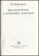 Dr. Bimbó József: Helikopterek A Korszer? Harcban. Bp.,1981, Zrínyi. Kiadói Egészvászon-kötés, Kiadói Papír Véd?borítóba - Non Classificati