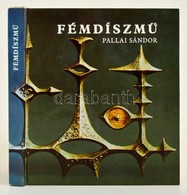 Pallai Sándor: Fémdíszm?. Lakásdíszek, Divatékszerek. Bp.,1972, M?szaki Könyvkiadó. Kiadói Kartonált Papírkötés. - Unclassified