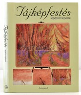 Tájképfestés Lépésr?l Lépésre. Pécs, 2006, Alexandra. Kiadói Kartonált Kötés, Papír Véd?borítóval, Jó állapotban. - Non Classés