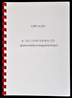 Csép Lajos: A Selyemtermelés újrahonosítása Magyarországon. Bp., 2015, Szerz?i. Spirálozott, Jó állapotban. - Non Classés