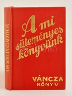 A Mi Süteményes Könyvünk. Váncza Könyv. Budapest, 1991, Minerva. Kiadói Egészvászon Kötésben. Reprint! - Zonder Classificatie