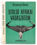 Kittenberger Kálmán: Utolsó Afrikai Vadászatom.  Bp., 1969, Gondolat. Els? Kiadás. Fekete-fehér Fotókkal. Kiadói Kartoná - Non Classificati