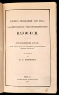 Georg's Freiherrn Von Vega. Logarithmisch-Trigonometrisches Handbuch.  Berlin, 1877, Weidmannsche Buchhandlung. Átkötött - Unclassified