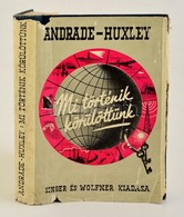 E. N. Da C. Andrade-Julian Huxley: Mi Történik Körülöttünk. Bp.,é.n.,Singer és Wolfner. Kiadói Kissé Kopott Aranyozott E - Unclassified
