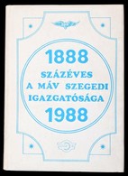 Százéves A MÁV Szegedi Igazgatósága. Fejezetek A Vasútigazgatóság Történetéb?l. 1888-1988. Bp.-Szeged, 1988, Közlekedési - Zonder Classificatie