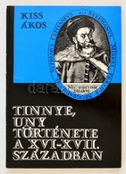 Kiss Ákos: Tinnye, Uny Régebbi Története A XVI-XVII. Században. BP., 1977. Komárom Megyei Múzeumok. - Non Classés