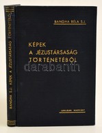 Képek A Jézustársaság Történetéb?l. A Jezsuita Rend 400 éves Jubileuma Alkalmából. Összeállította: Bangha Béla. Bp., 194 - Unclassified