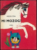 Mezei Éva: Mi Mozog? Gaál Éva Rajzaival.
Bp.,1978, Móra. Kiadói Kartonált Papírkötés. - Unclassified