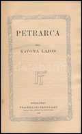 Katona Lajos: Petrarca. Költ?k és írók. Élet- és Jellemrajzok Az Irodalom Köréb?l. Bp.,1907, Franklin, 4+163 P. Átkötött - Zonder Classificatie